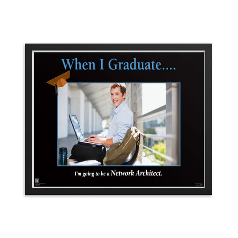 When I Graduate.......I'm going to be a Network Architect- -Framed Print