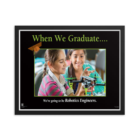 When We Graduate.......We are going to be Robotics Engineers-Framed poster